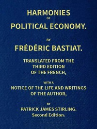 Harmonies of Political Economy - Frederic Bastiat
